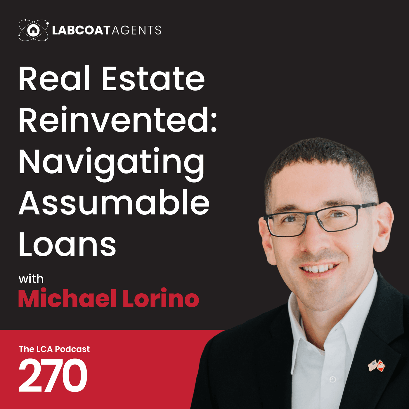 Real Estate Reinvented: Navigating Assumable Loans with Michael Lorino Ep 270 - Lab Coat Agents Podcast cover