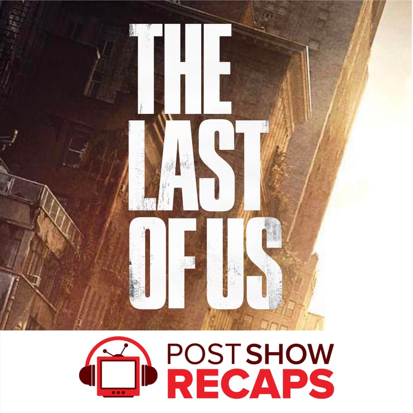 The Last of Us: A Post Show Recap cover