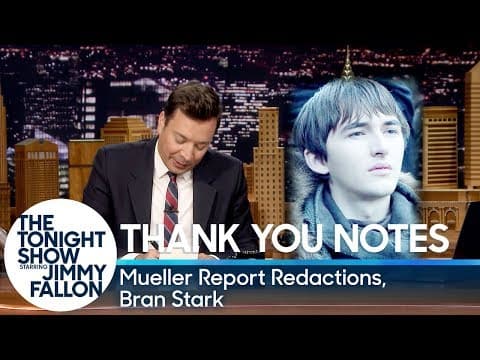 Thank You Notes: Mueller Report Redactions, Bran Stark - The Tonight Show Starring Jimmy Fallon cover