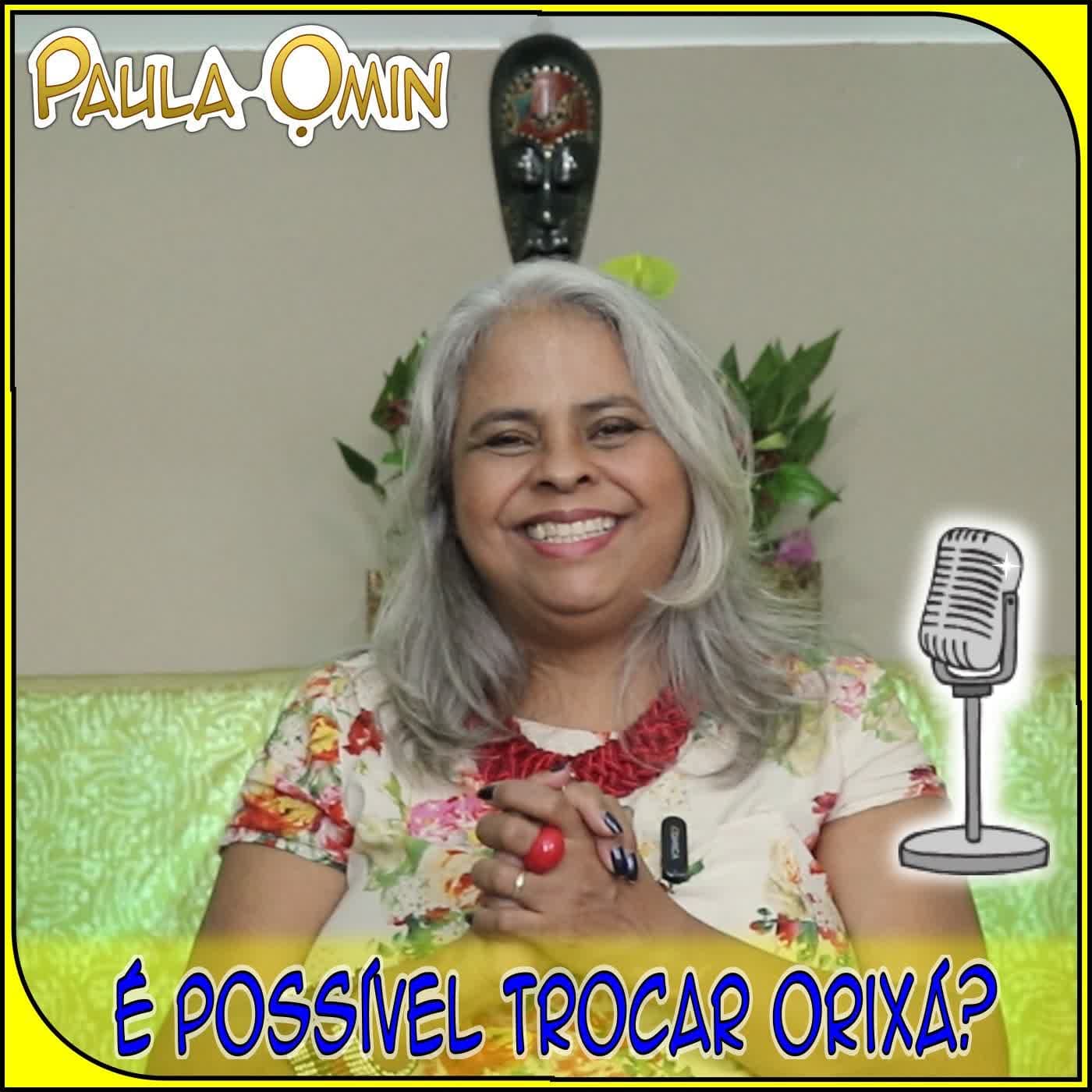 É Possível Trocar o Orixá de uma Pessoa? - Paula Omin cover