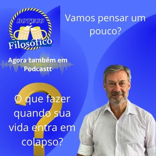 Boteco Filosofico T1 -E4 - O que fazer quando sua vida entra em colapso? — Boteco Filosófico cover