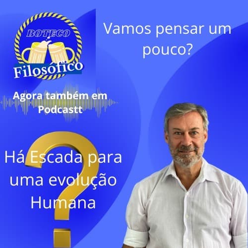 Podcast Boteco Filosófico T1 -E3 - Escada para uma evolução Humanahumana v2 — Boteco Filosófico cover