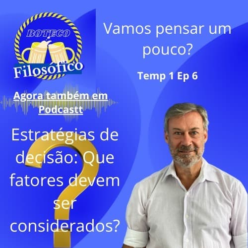 Boteco Filosofico T1 -E6 -Estratégias de Decisão e suas variáveis - Boteco Filosófico cover