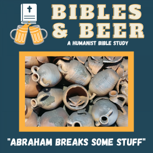 Bibles & Beer 02.05: Abraham Breaks Some Stuff - Bibles & Beer cover