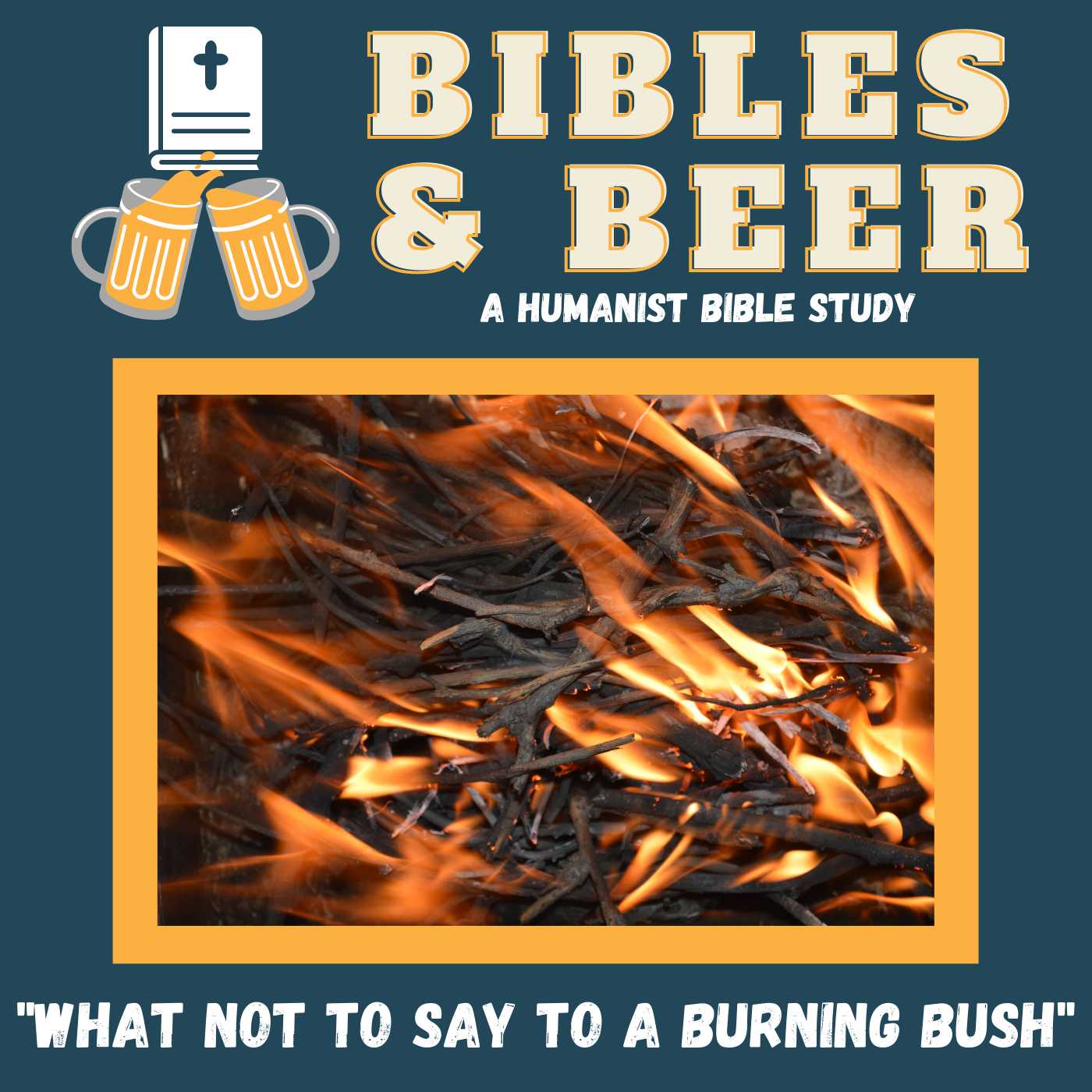 Bibles & Beer 02.13: What Not to Say to a Burning Bush - Bibles & Beer cover
