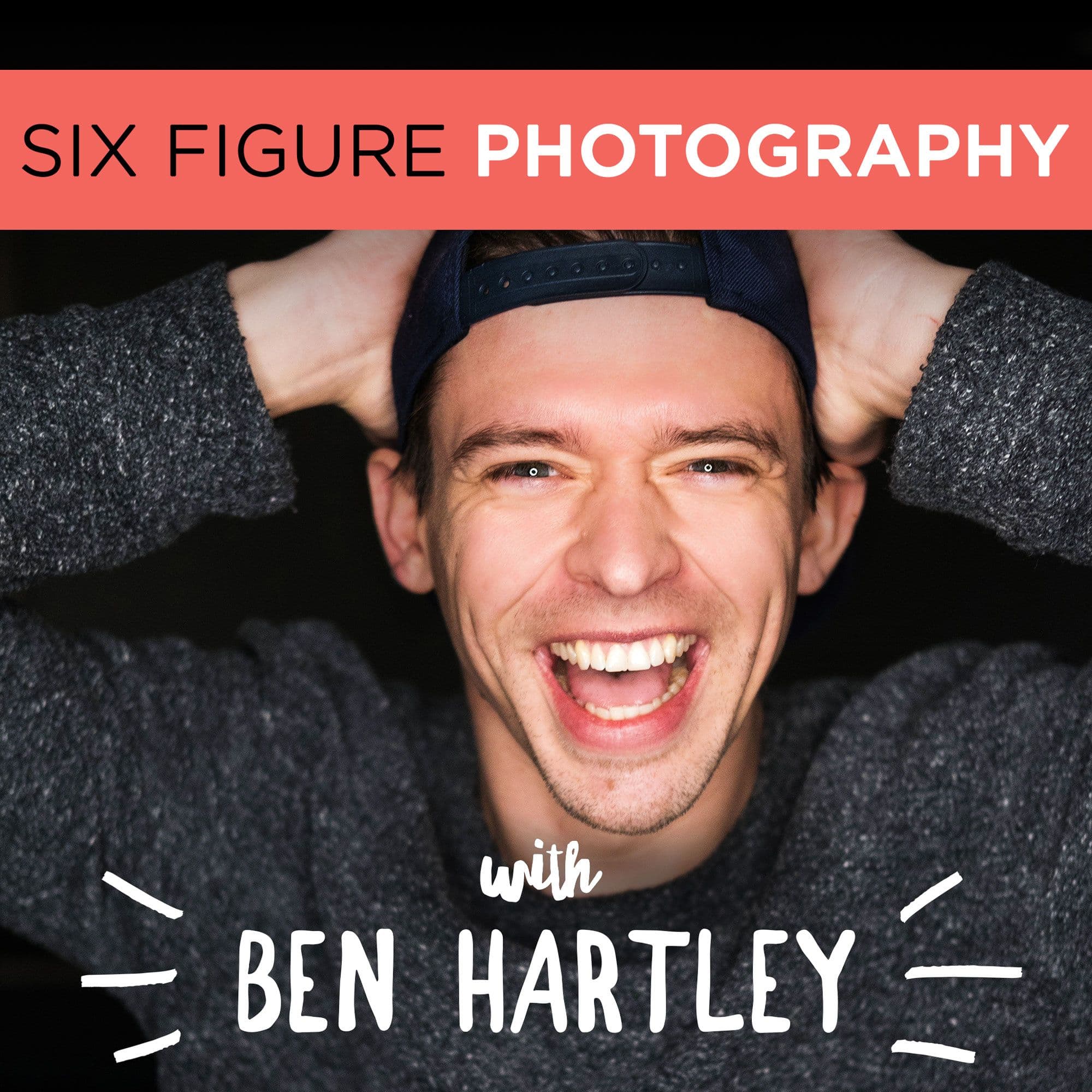 The Six Figure Photography Podcast With Ben Hartley cover