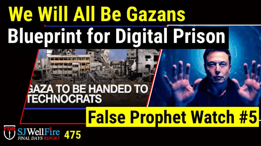 Blueprint to Make us All Gazans | False Prophet Watch | World is a STAGE.. FDR: 475 - SJWellFire: Final Days Report cover