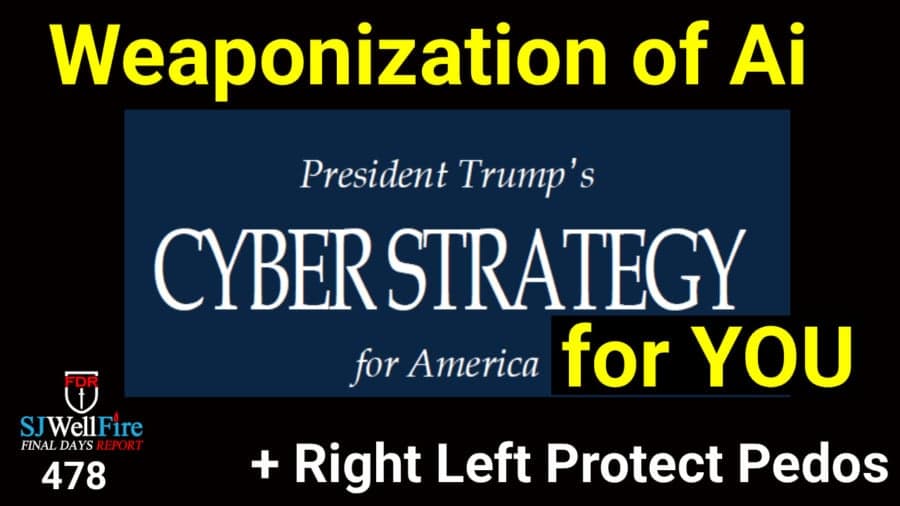 Trump’s Cyber Strategy Weaponizes Ai Against You?  FDR: 478 - SJWellFire: Final Days Report cover