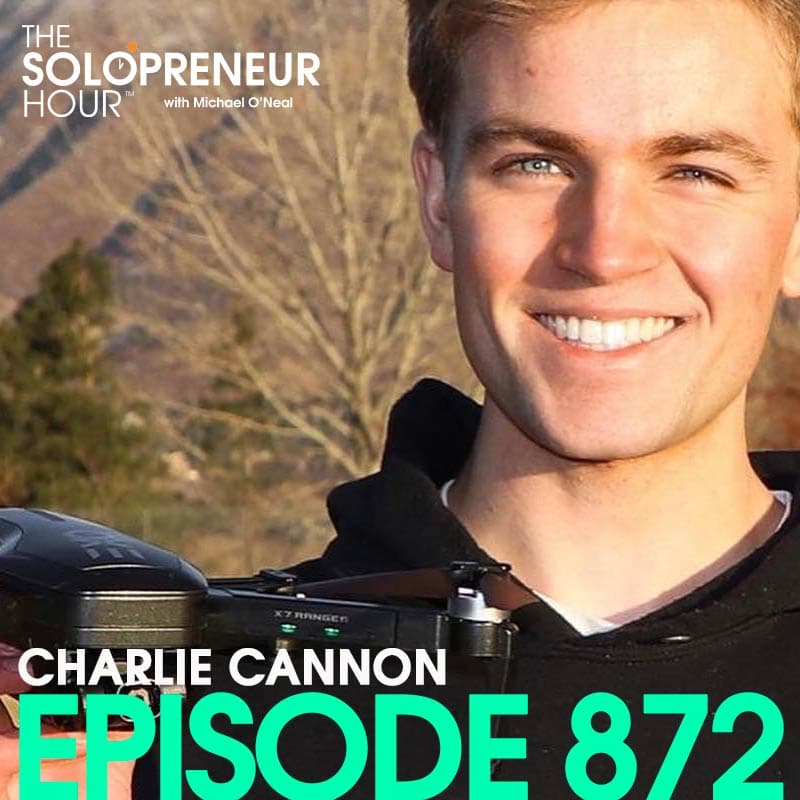 872: Charlie Cannon Built a Drone Empire Using Alibaba At Age 22, Then Cashed Out - The Solopreneur Hour Podcast with Michael O'Neal cover