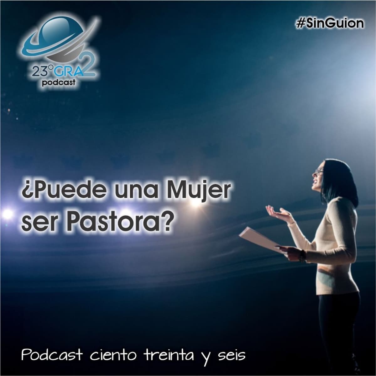 Podcast 136 - #SinGuion - ¿Puede una mujer ser Pastora? - 23gra2 - 23 Grados Podcast cover