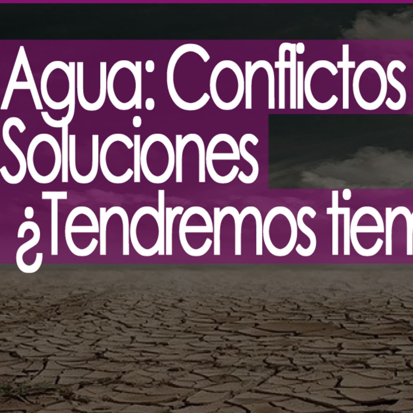 Agua: Conflictos y Soluciones ¿Tendremos tiempo? - Conexiones Temporada 2 cover