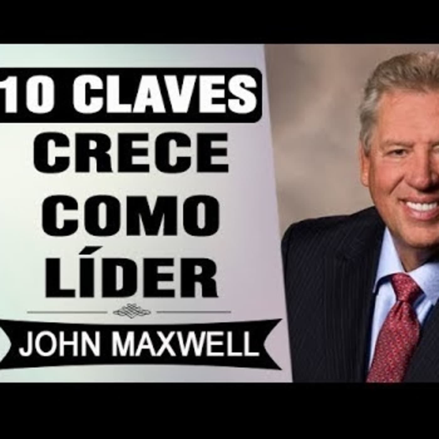 JOHN C. MAXWELL - 10 Acciones Para Crecer Como Líder - Podcast Superacion Personal cover