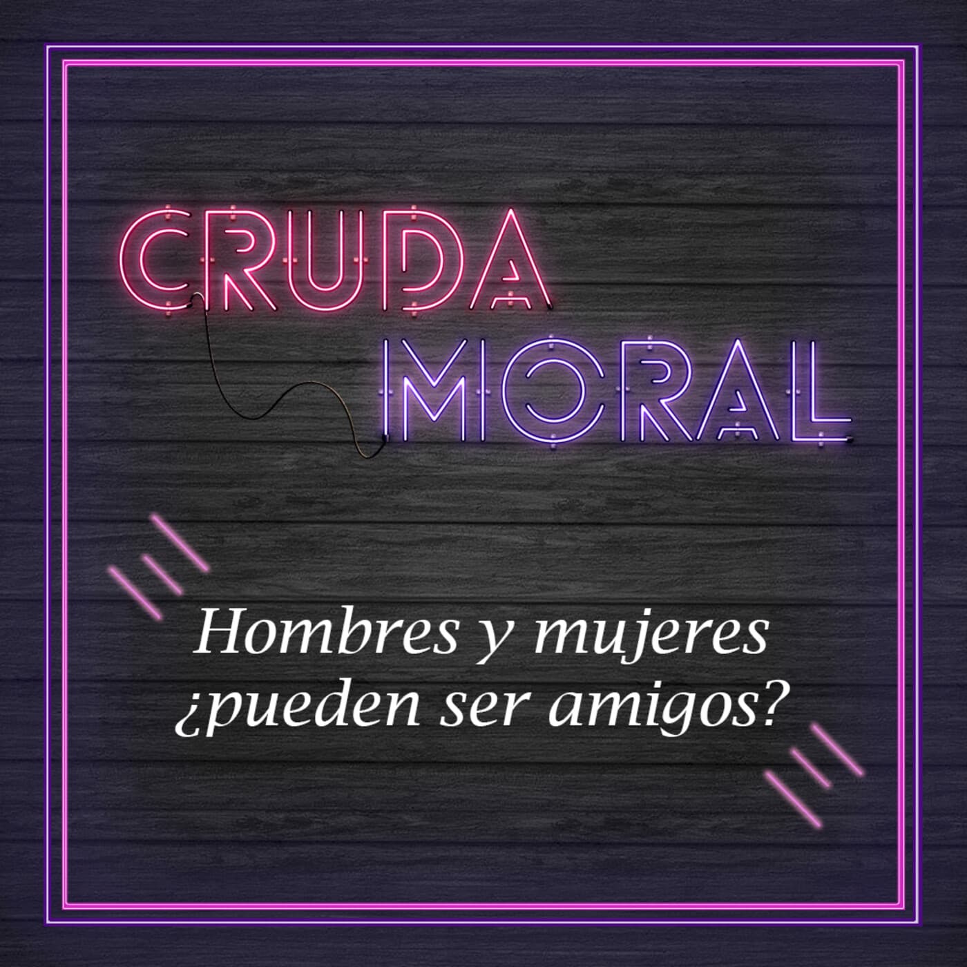 Ep1. Tensión sexual ¿Hombres y mujeres pueden ser amigos? — Cruda Moral cover