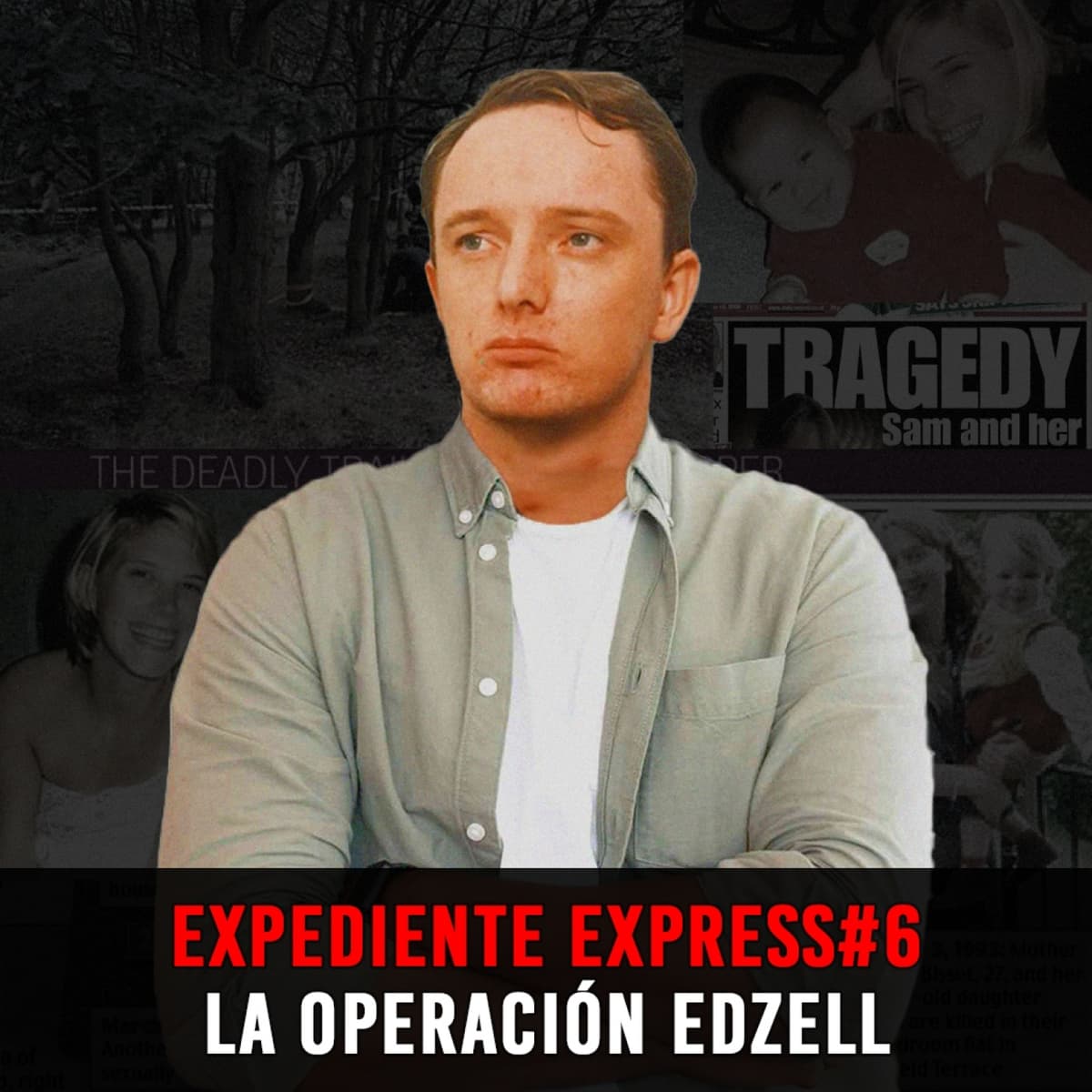 EXPEDIENTE EXPRESS #6: Robert Napper | La Operación Edzell - INVESTIGADICTOS True Crime cover