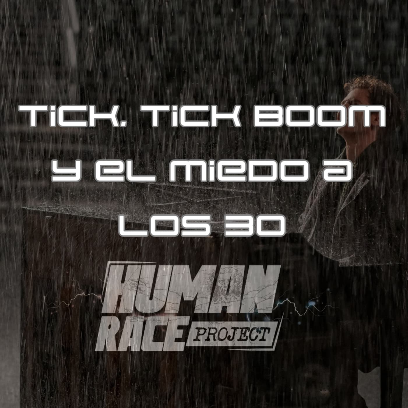 Tick Tick Boom, la ansiedad y el miedo a cumplir 30 - Human Race Project cover