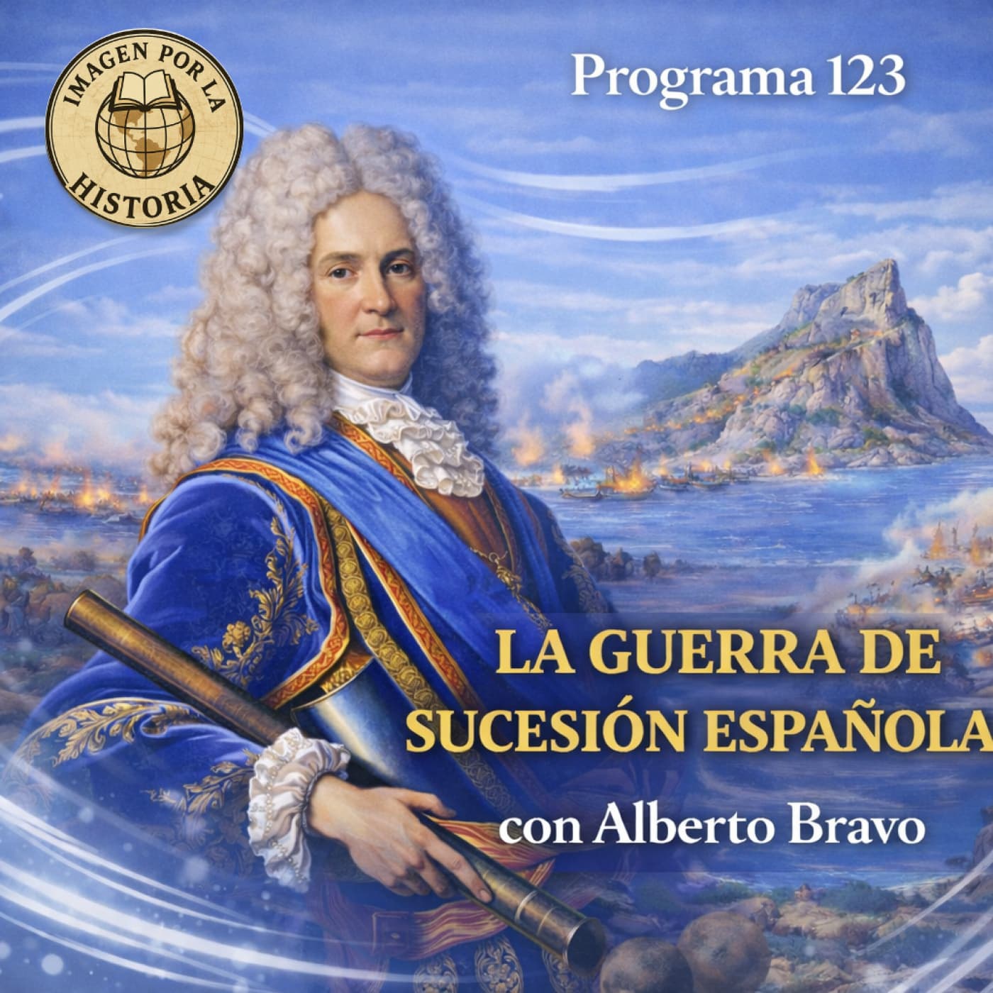 Programa 123 - La Guerra de Sucesión española con Alberto Bravo - Imagen por la Historia cover