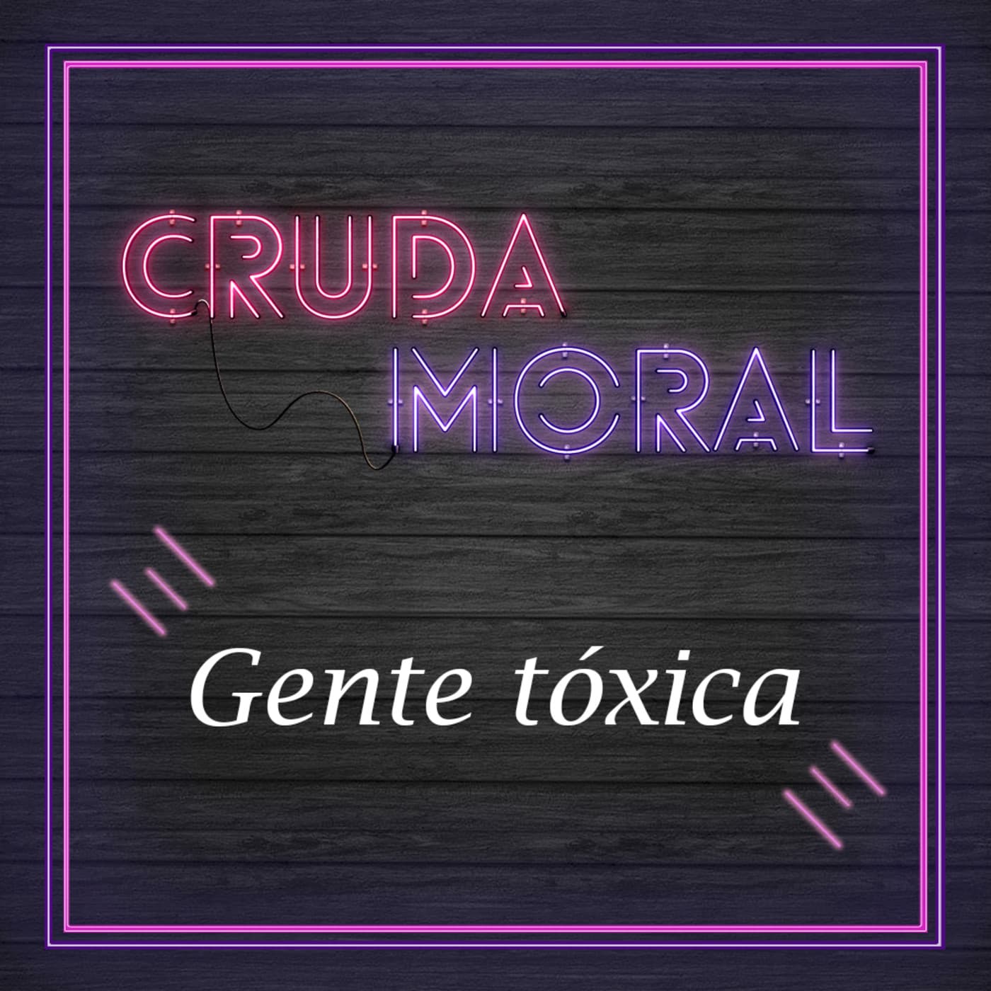 Ep4. Gente tóxica - Cruda Moral cover