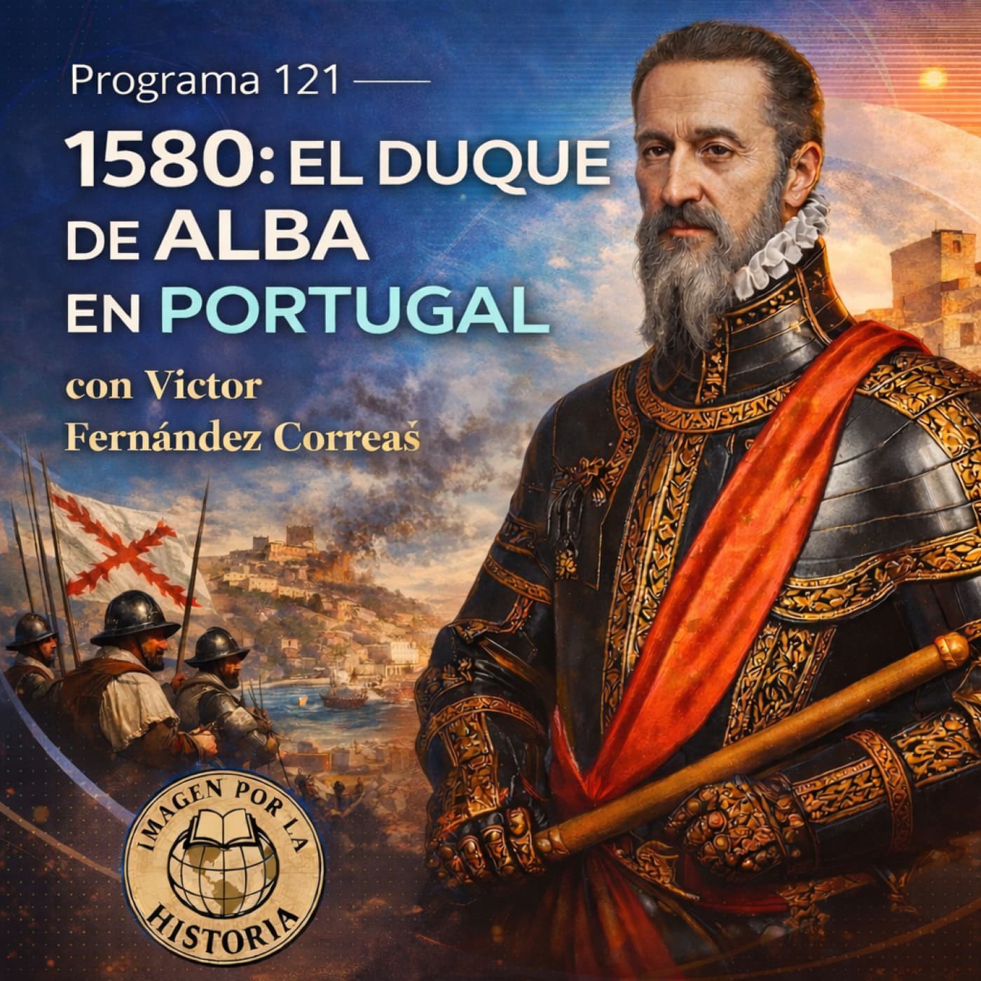 Programa 121 - 1580: El Duque de Alba en Portugal - Imagen por la Historia cover
