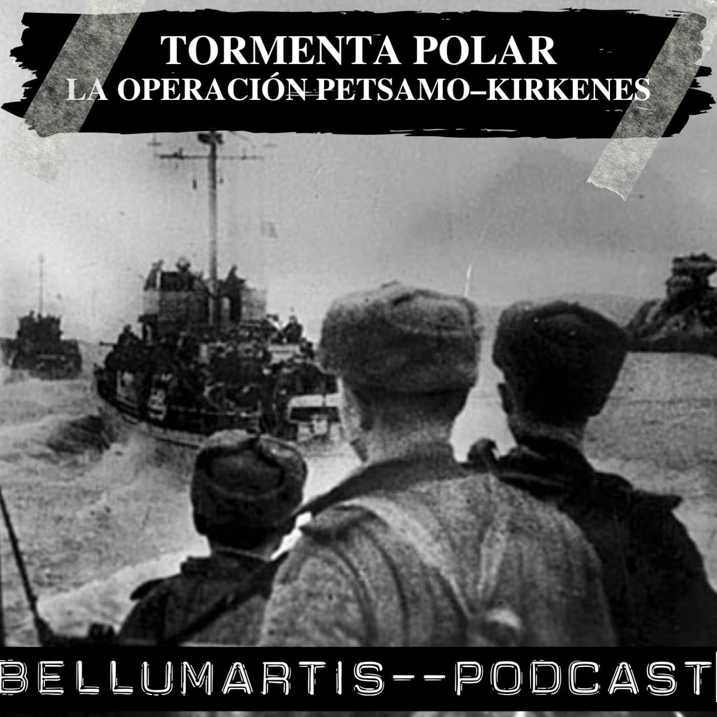 TORMENTA POLAR: LA OPERACIÓN PETSAMO–KIRKENES, octubre 1944 *Rafael Rodrigo — BELLUMARTIS PODCAST cover