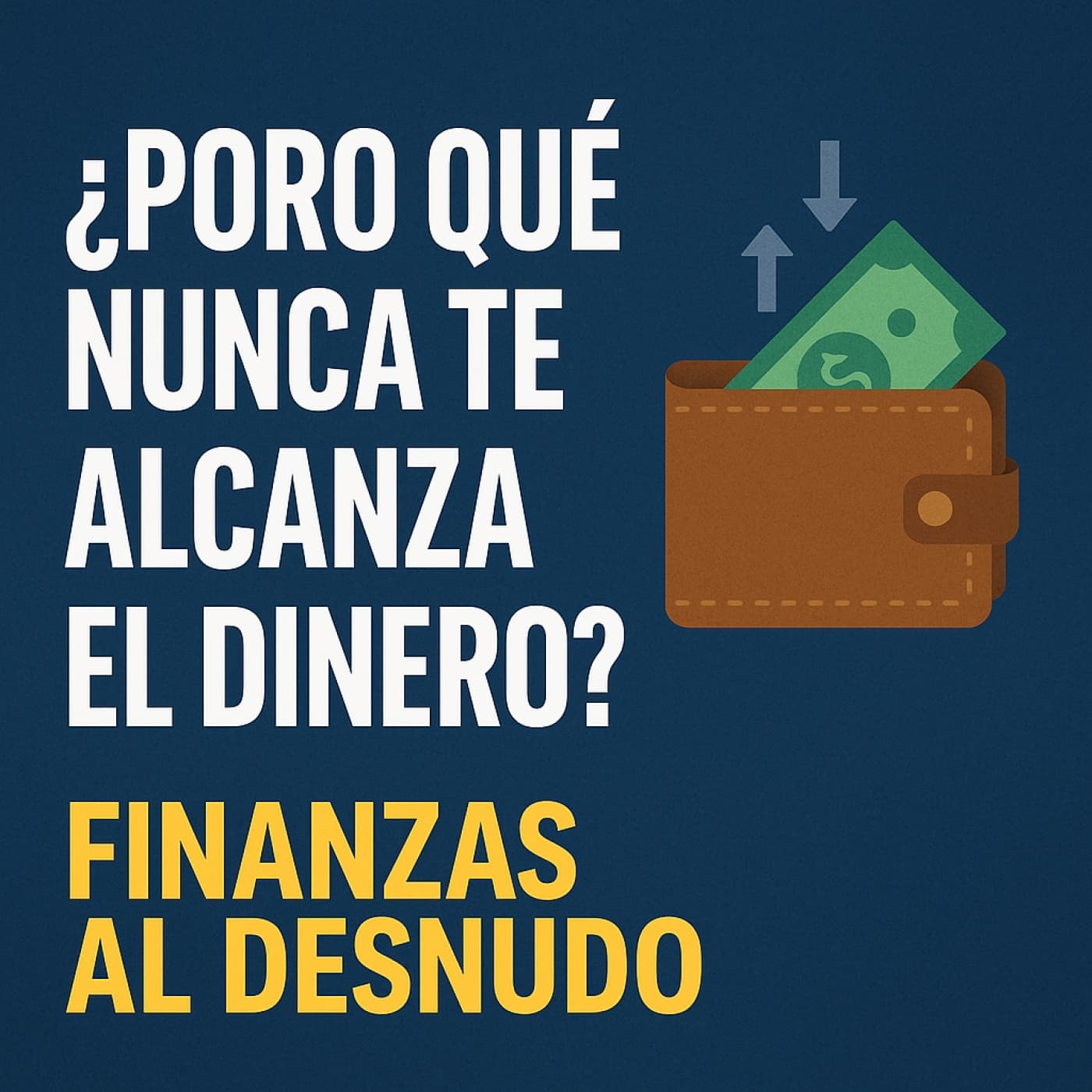 “¿Por qué nunca te alcanza el dinero?” - Finanzas al Desnudo cover