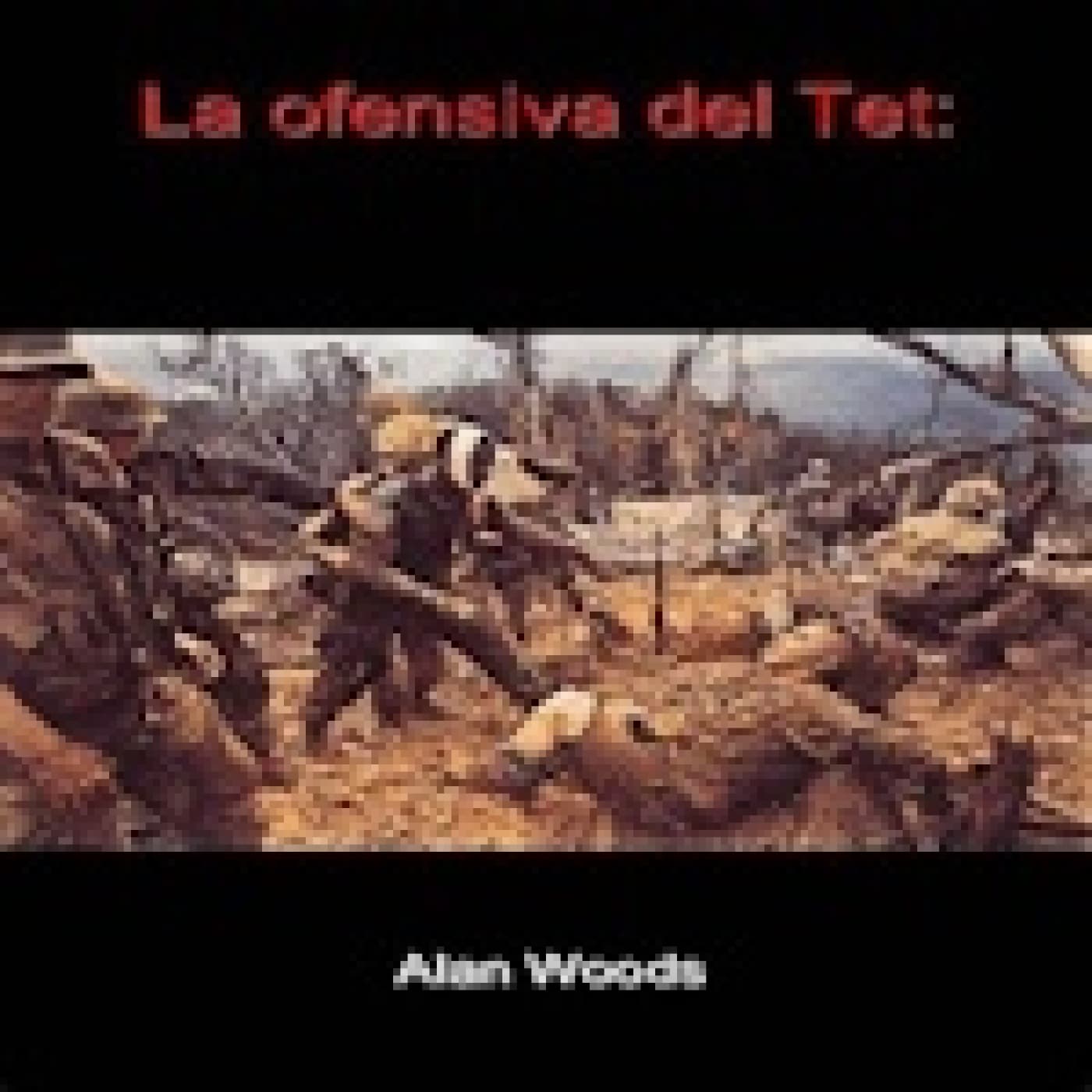 La ofensiva del Tet (Informes Clasificados) - Solo Documental cover