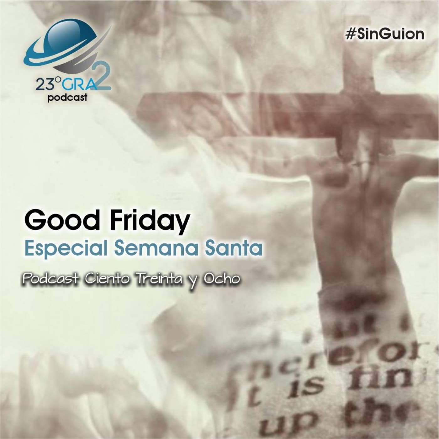 Podcast 138 - Especial Semana Santa - Good Friday - 23gra2 - 23 Grados Podcast cover