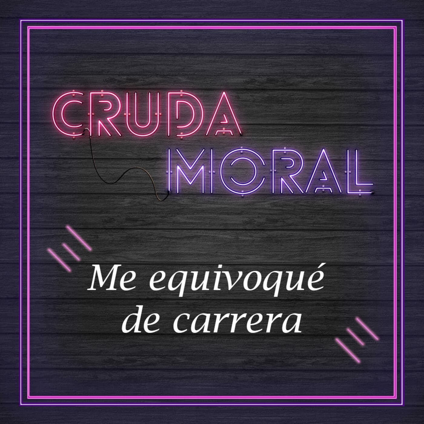 Ep7. Me equivoqué de carrera - Cruda Moral cover