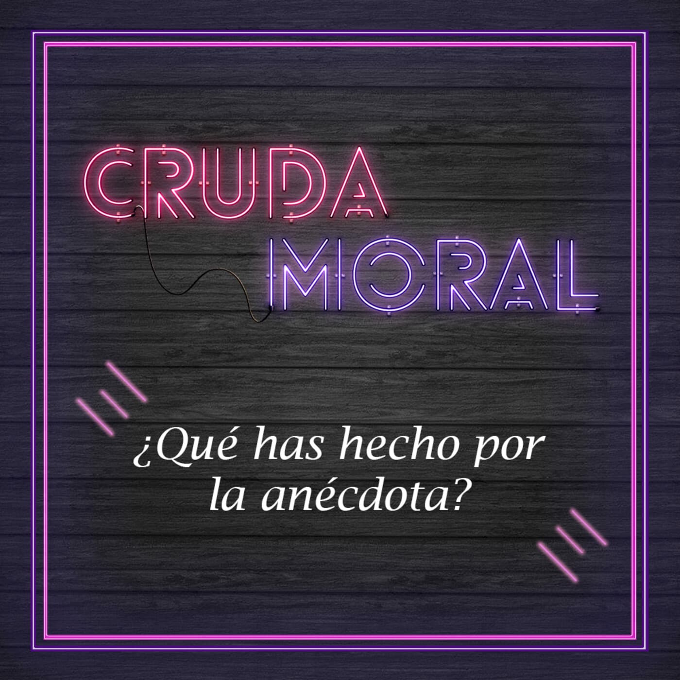 Ep2. ¿Qué has hecho por la anécdota? - Cruda Moral cover