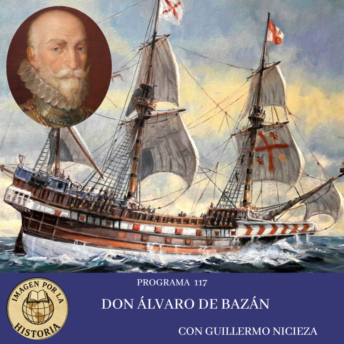 Programa 117 -Don Álvaro de Bazán con Guillermo Nicieza - Imagen por la Historia cover