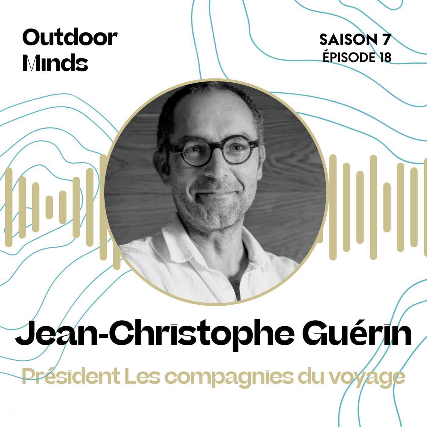 S7E18 - Jean-Christophe Guérin, Président Les Compagnies du Voyage :  « Vas-y, tente ! » — OUTDOOR MINDS cover