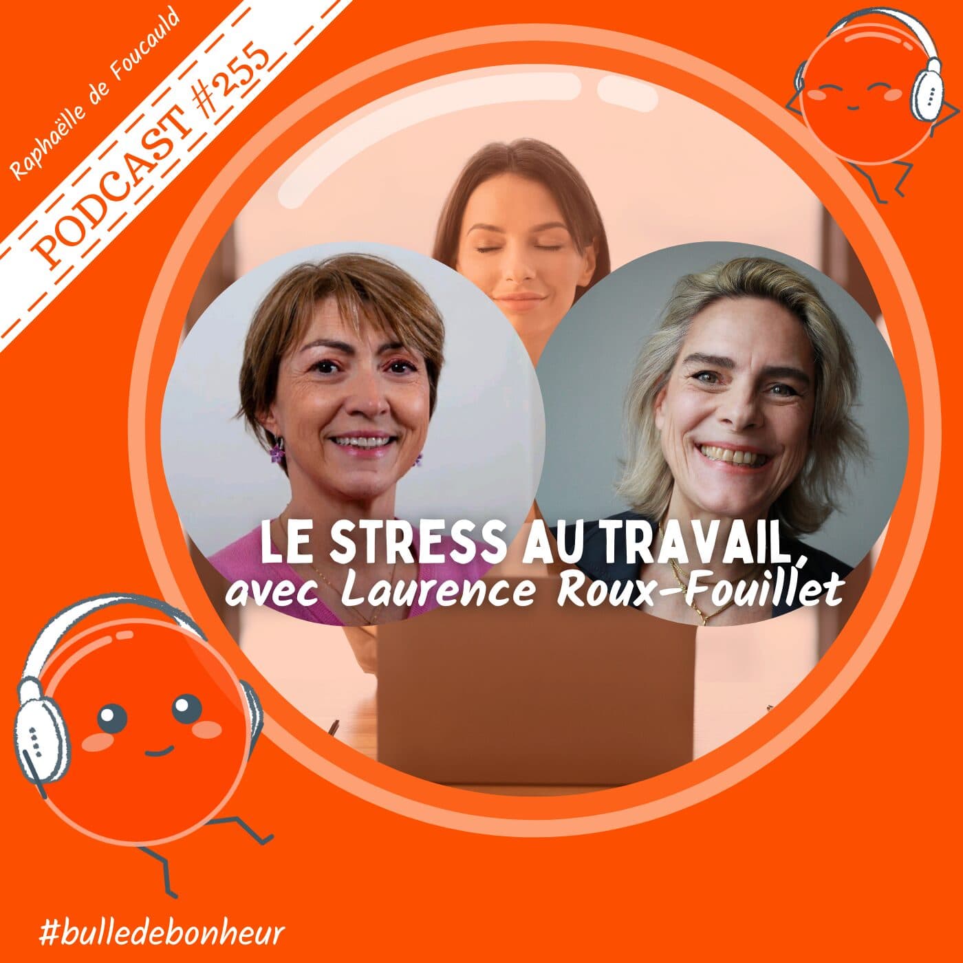 #255 - Le stress au travail avec Laurence Roux-Fouillet — Bulle de Bonheur [Psychologie positive au quotidien] cover