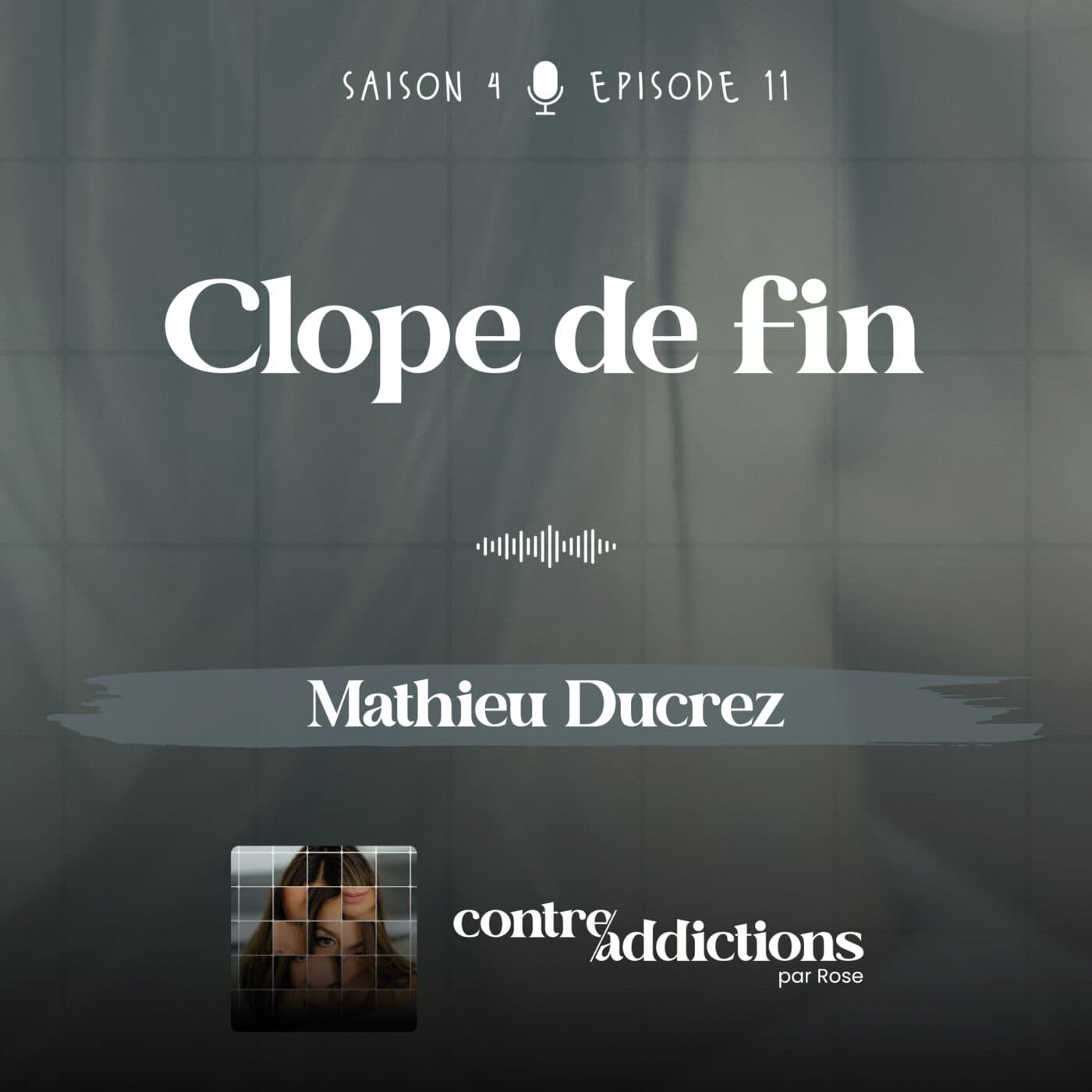 S4E11 - Clope de fin - Mathieu Ducrez — Contre-addictions par Rose cover