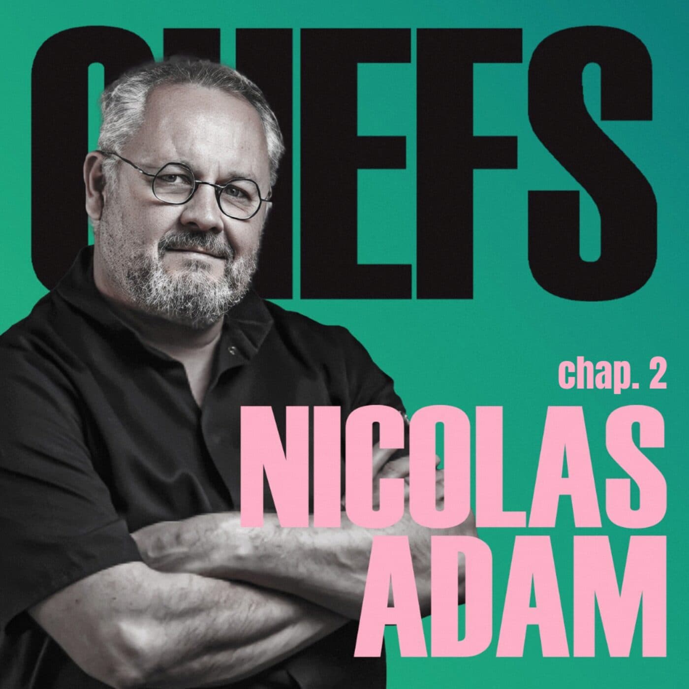 « LORSQU'ON ARRÊTE D'ÉVOLUER, ON ARRÊTE D'ÊTRE BON. » - NICOLAS ADAM - PARTIE 2 — CHEFS cover