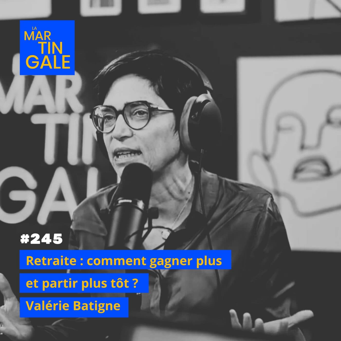 #245 - Retraite : comment gagner plus et partir plus tôt ? - Valérie Batigne - La Martingale cover