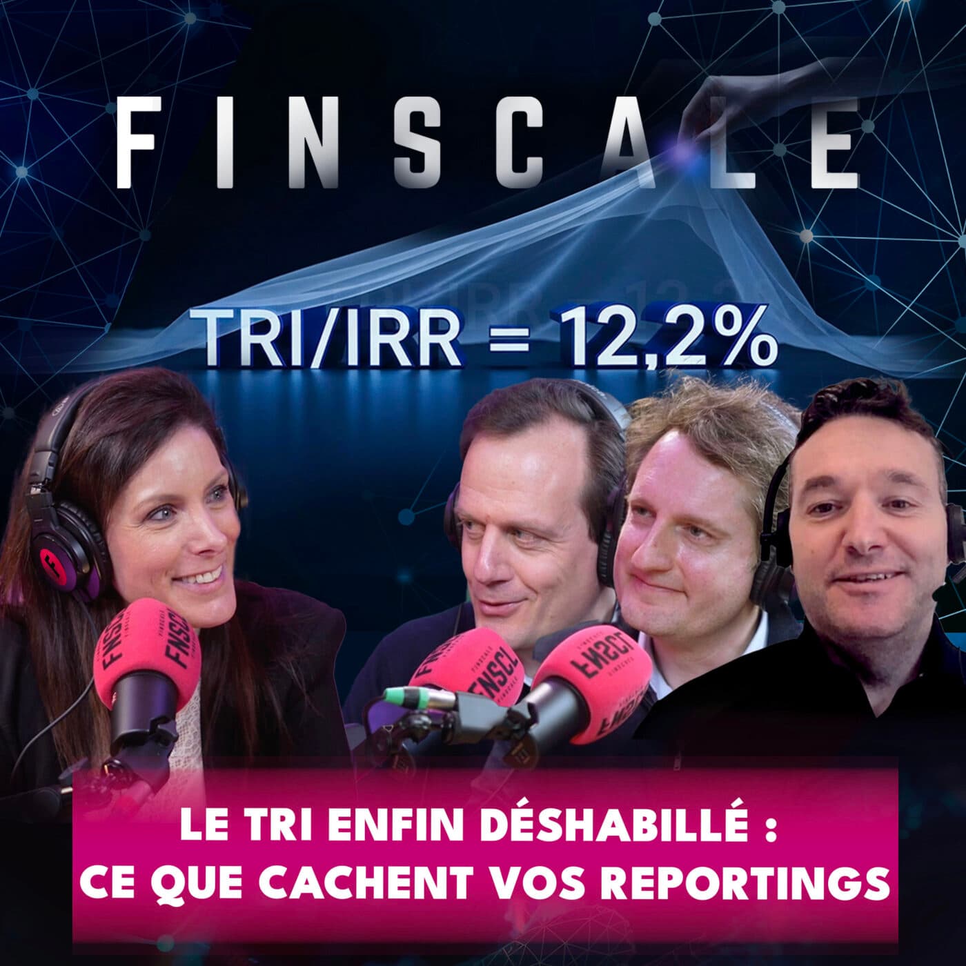 #335 - Emmanuel Delaveau (Partech) - Geoffroy De Cooman (Clariteer)-  Ludovic Phalippou (Université Oxford)- Le TRI enfin déshabillé : ce que cachent vos reportings - Finscale cover