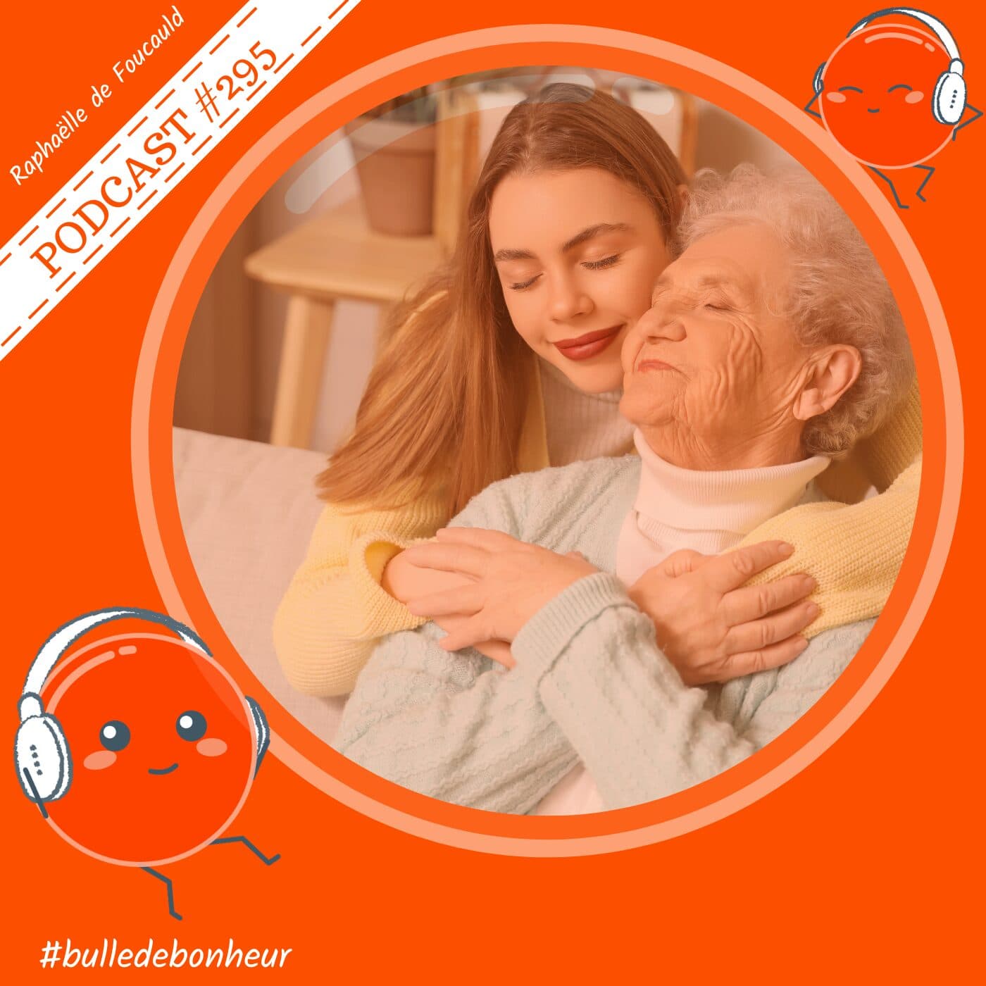 #295 - Être aidant : aimer sans s’épuiser  - Bulle de Bonheur [Psychologie positive au quotidien] cover