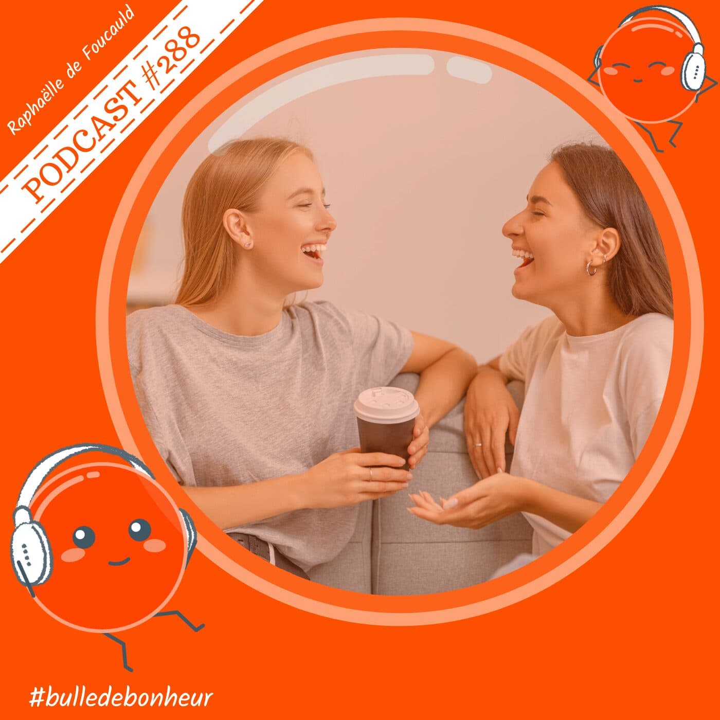 #288 - Être présent sans s’épuiser : relations vampiriques et relations nourricières - Bulle de Bonheur [Psychologie positive au quotidien] cover