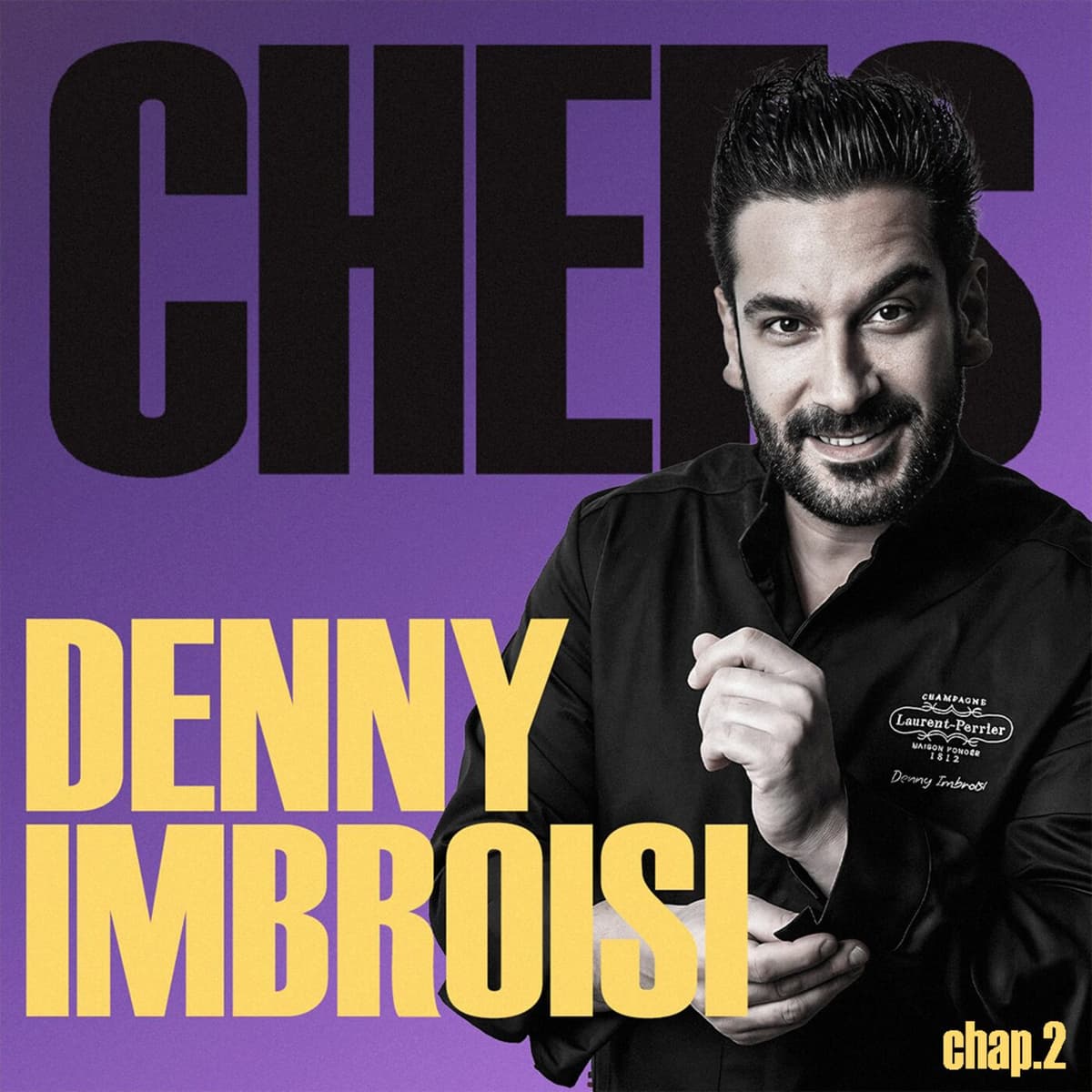 « TU N’ES PAS DIEU, TU ES JUSTE PASSÉ À LA TÉLÉ. » - DENNY IMBROISI - PARTIE 2 - CHEFS cover