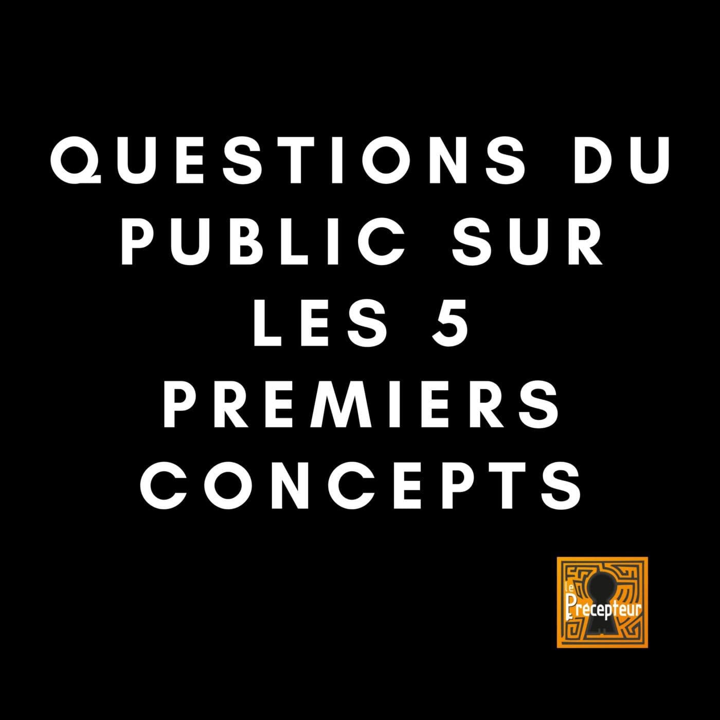🔒 QUESTIONS DU PUBLIC SUR LES 5 PREMIERS CONCEPTS — 10 concepts fondamentaux de la philosophie cover