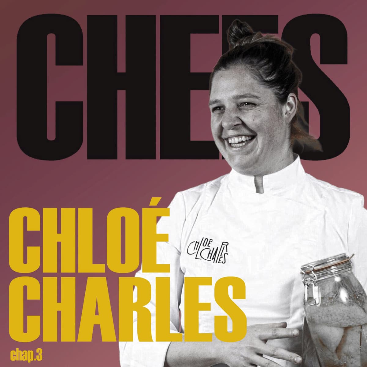 « JE N'AI TOUJOURS PAS ENVIE D'OUVRIR UN RESTAURANT. » - CHLOÉ CHARLES - PARTIE 3 - CHEFS cover