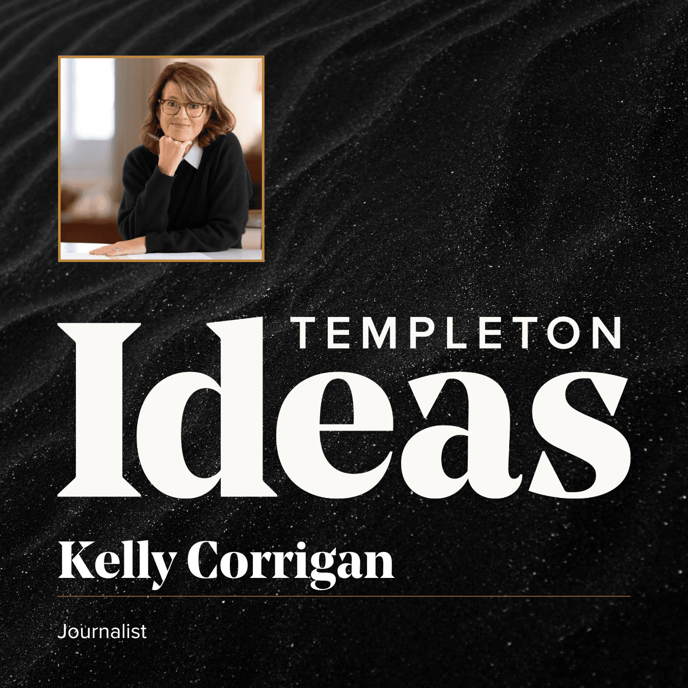 Kelly Corrigan (Family) - Templeton Ideas Podcast cover