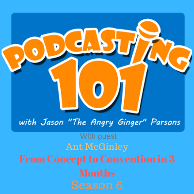 S6E7 From Concept to Podcast Convention in 3 Months with Ant McGinley - Podcasting 101 cover