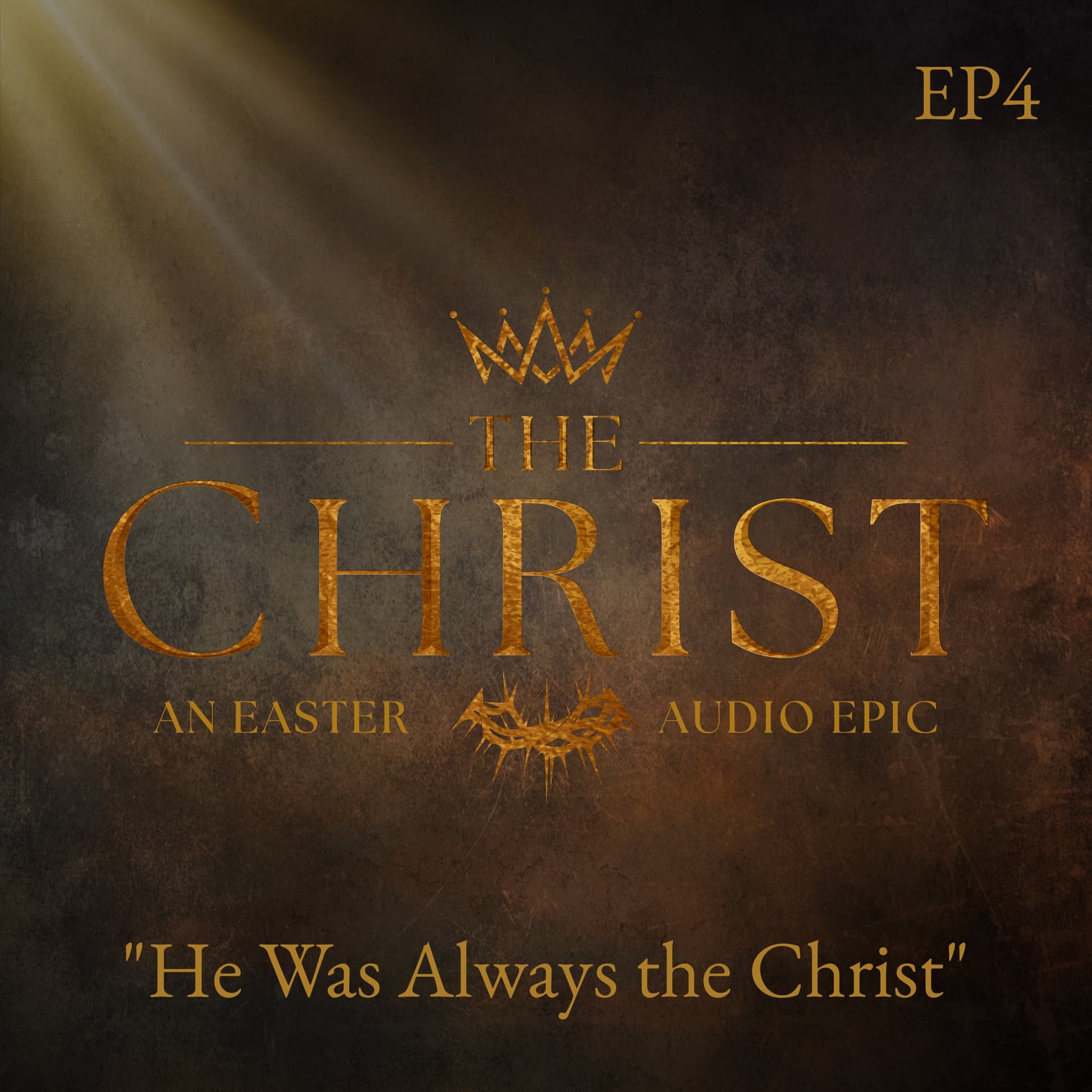 EPISODE FOUR: "He Was Always the Christ" - THE CHRIST - An Easter Audio Epic cover