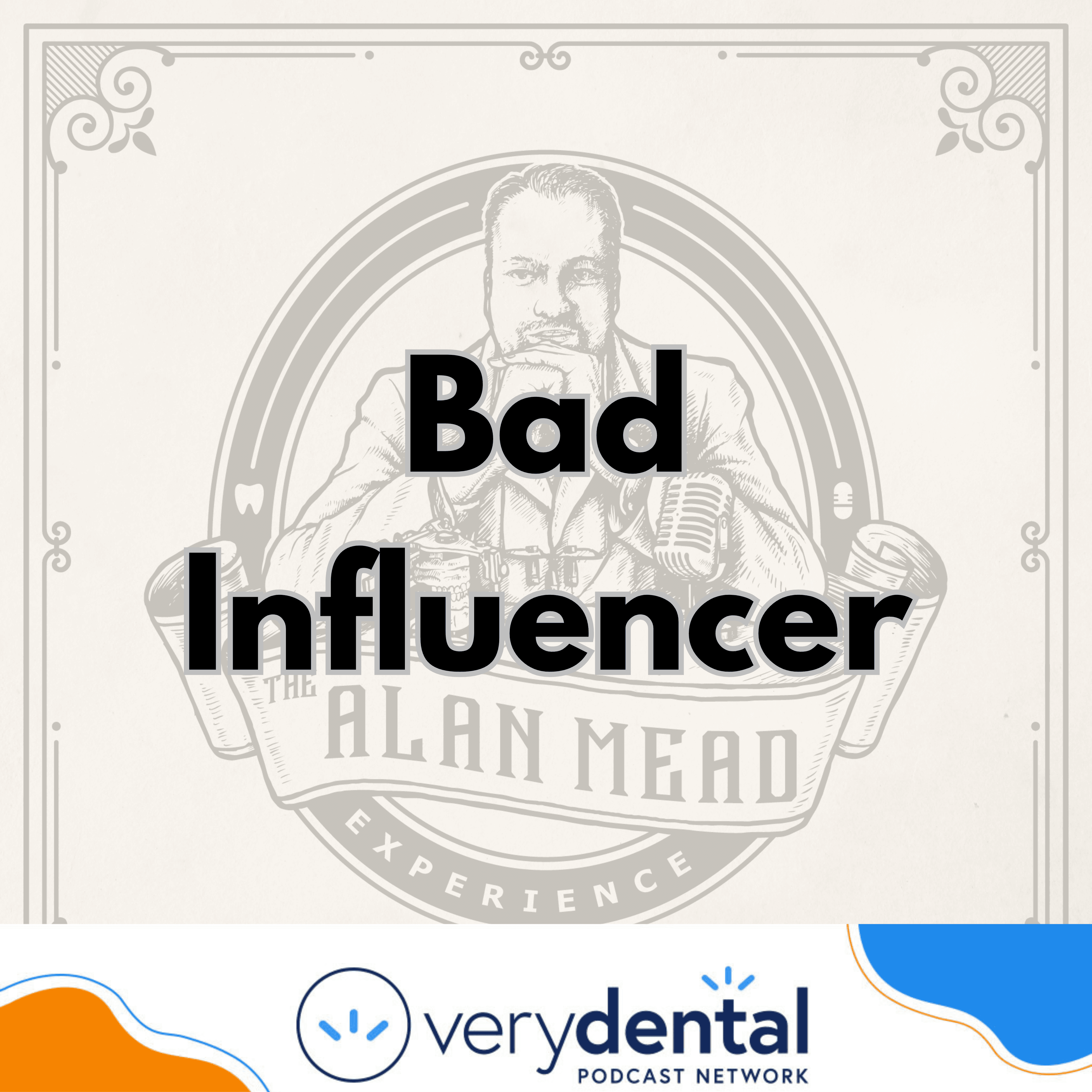 AME: Bad Influencer - The Very Dental Podcast Network cover