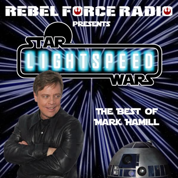 Lightspeed: The Best of Mark Hamill - Rebel Force Radio: Star Wars Podcast cover