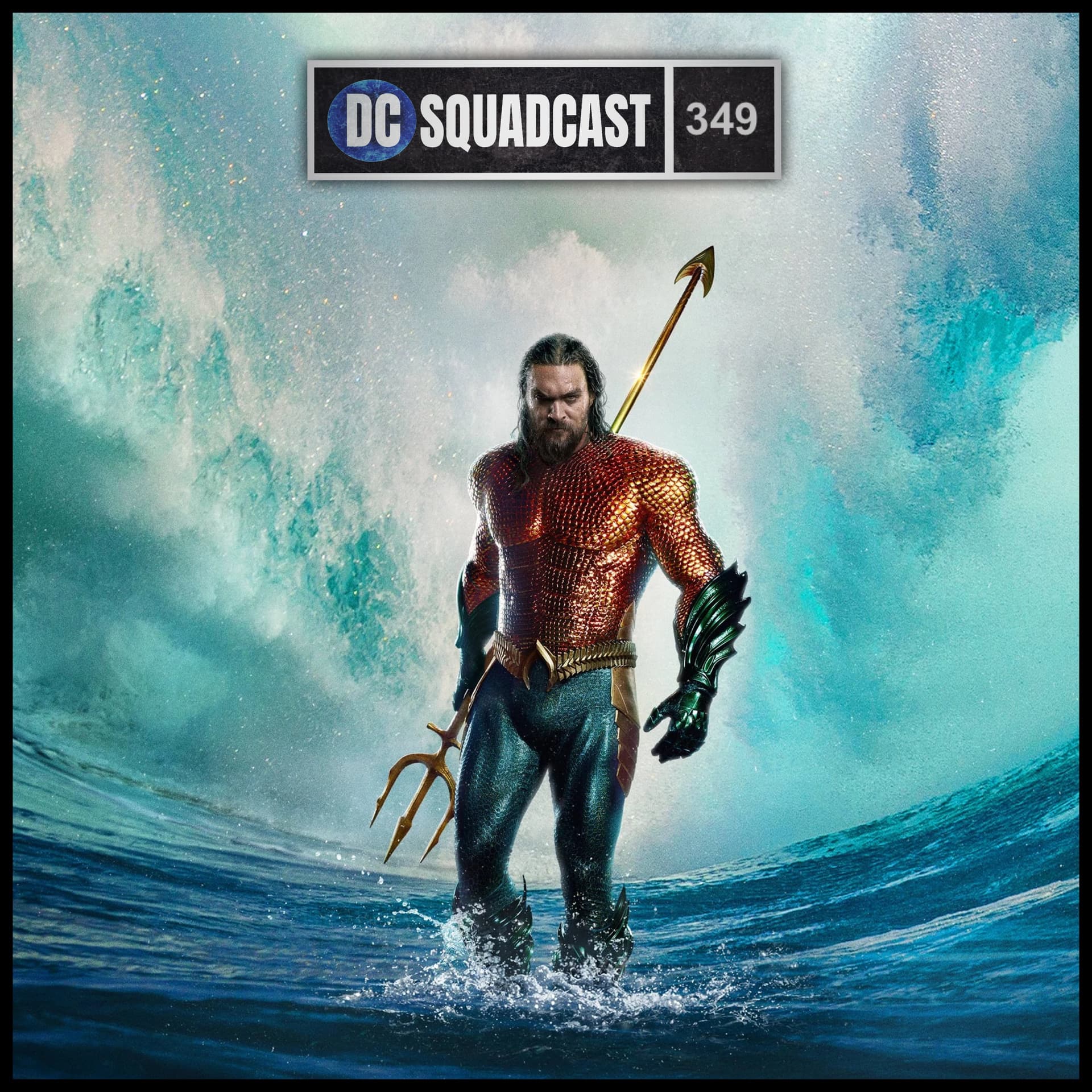 349: The Trailer Review for Aquaman and the Lost Kingdom - DC Squadcast cover