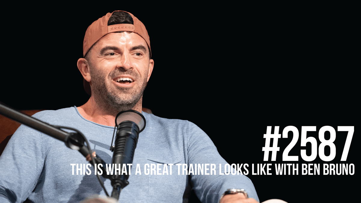 2587: This is What a Great Trainer Looks Like With Ben Bruno - Mind Pump: Raw Fitness Truth cover