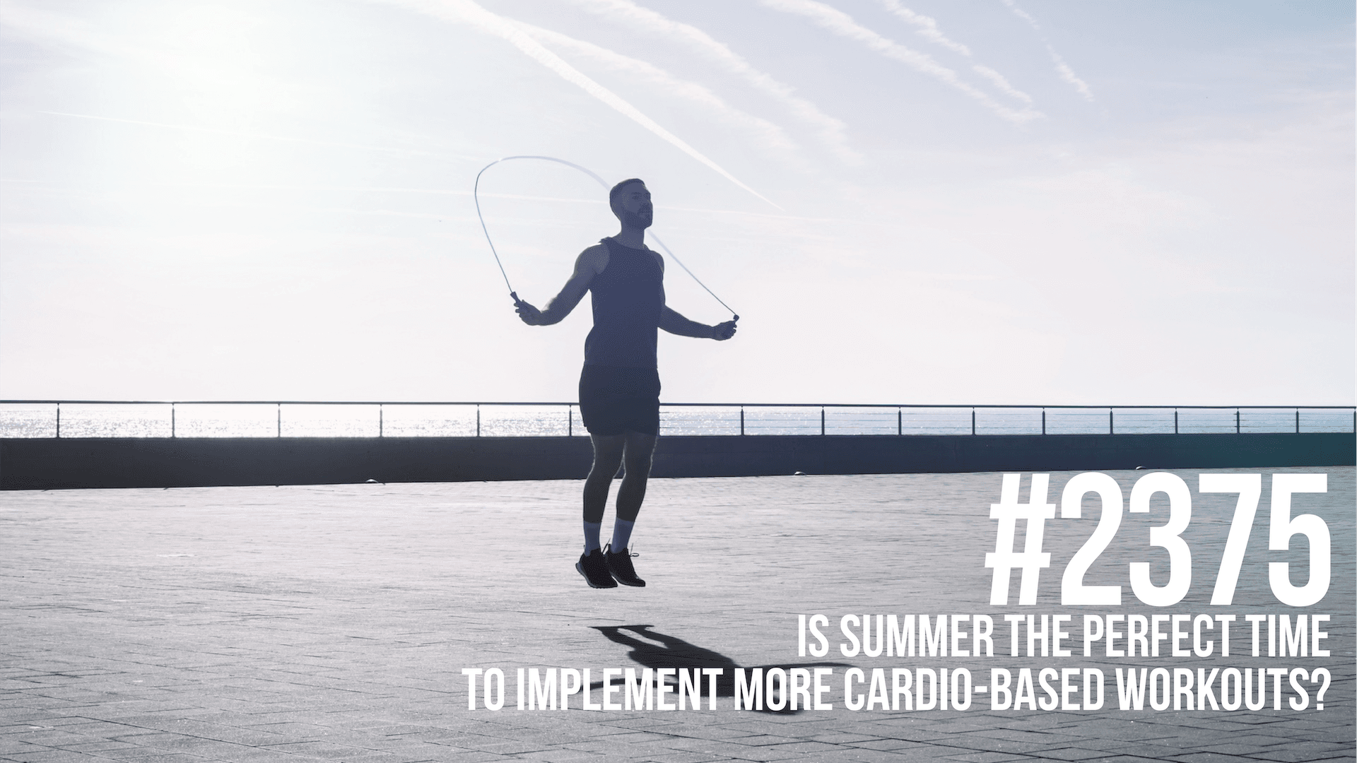 2375: Is Summer the Perfect Time to Implement More Cardio-Based Workouts? - Mind Pump: Raw Fitness Truth cover