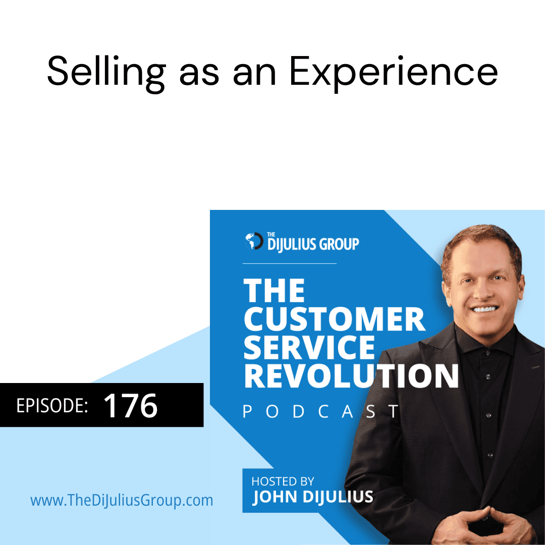 176: Selling as an Experience - Customer Service Revolution | Customer Experience & Employee Experience Insights cover