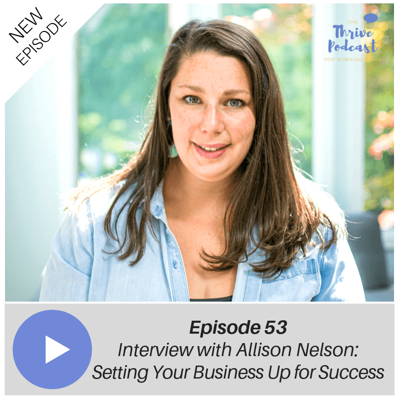 Interview with Allison Nelson, Setting Your Business Up for Success e53 - The Thrive Podcast cover